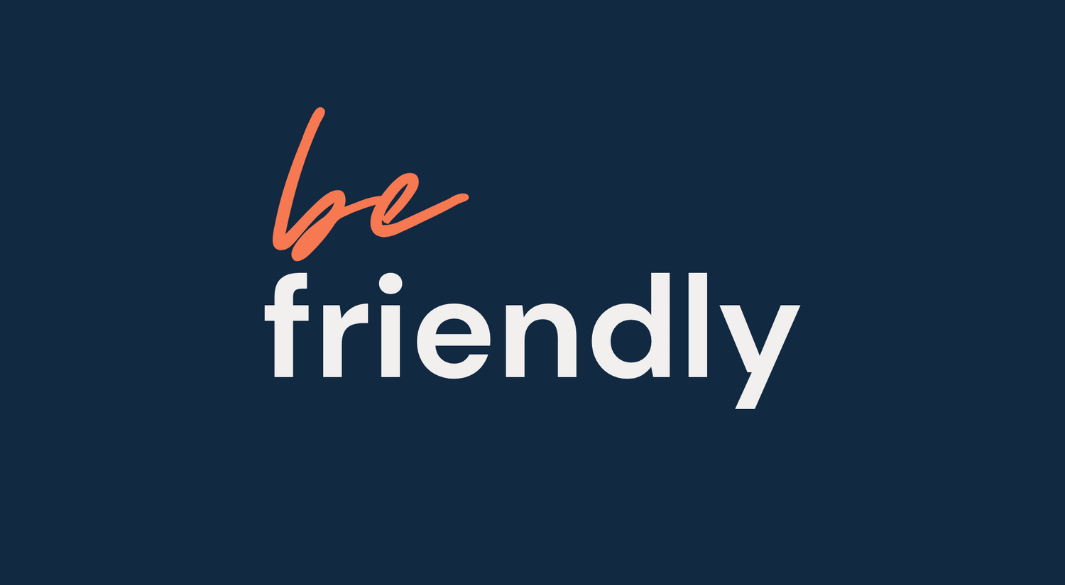 be friendly